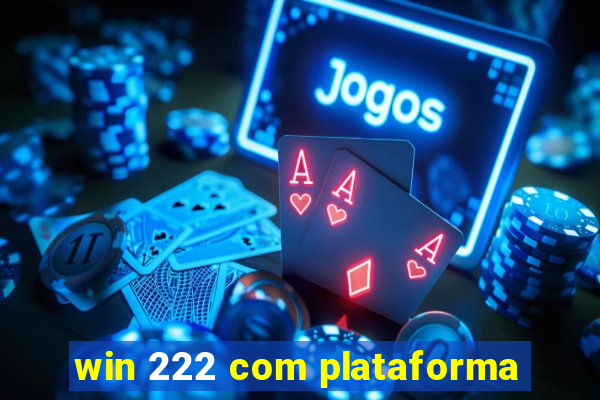 win 222 com plataforma